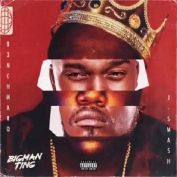 B3nchmarQ - Big Man Ting ft. J-Smash